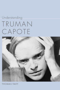 Understanding Truman Capote Thomas Fahy Author