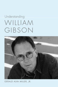 Understanding William Gibson Gerald Alva Miller, Jr. Author