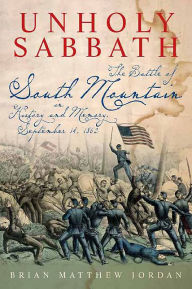 Unholy Sabbath: The Battle of South Mountain in History and Memory, September 14, 1862 Brian Jordan Author
