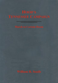 Hood's Tennessee Campaign: March to Certain Doom - William Scaife