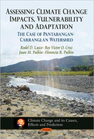 Assessing Climate Change Impacts, Vulnerability and Adaptation the Case of Pantabangan-Carranglan Watershed - Rodel D. Lasco