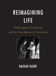 Reimagining Life: Philosophical Pessimism and the Revolution of Surrealism Raihan Kadri Author