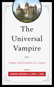 The Universal Vampire: Origins and Evolution of a Legend Barbara Brodman Editor