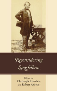 Reconsidering Longfellow Christoph  Irmscher Editor