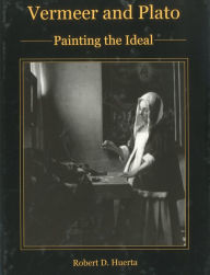 Vermeer and Plato: Painting the Ideal Robert D. Huerta Author