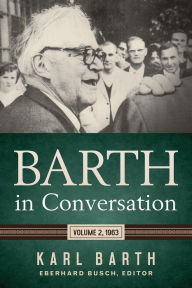 Barth in Conversation: Volume 2, 1963 Karl Barth Author