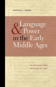 Language and Power in the Early Middle Ages Patrick J. Geary Author
