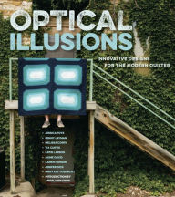 Optical Illusions: Innovative Designs for the Modern Quilter Nine top designers Author