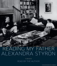 Reading My Father Alexandra Styron Author