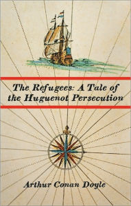 The Refugees: A Tale of the Huguenot Persecution - Arthur Conan Doyle