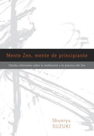 Mente Zen, mente de principiante (Zen Mind, Beginner's Mind): Charlas informales sobre la Meditaci¢n y la Pr ctica del Zen Shunryu Suzuki Author