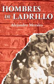 Hombres de ladrillo Alejandro Morales Author