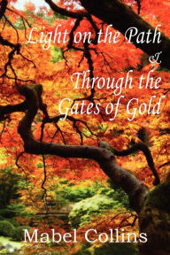 Light on the Path and Through the Gates of Gold Mabel Collins Author