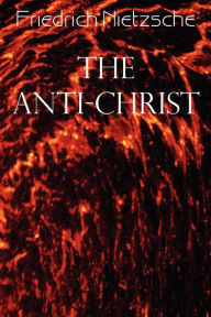 The Anti-Christ Friedrich Wilhelm Nietzsche Author