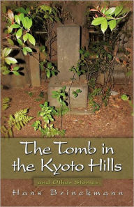 The Tomb in the Kyoto Hills and Other Stories Hans Brinckmann Author