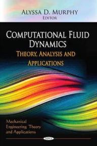 Computational Fluid Dynamics: Theory, Analysis and Applications - Alyssa D. Murphy