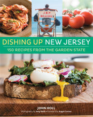 Dishing UpÂ® New Jersey: 150 Recipes from the Garden State John Holl Author