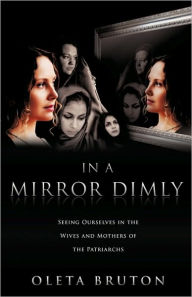 In A Mirror Dimly Oleta Bruton Author