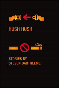 Hush Hush: Stories - Steven Barthelme