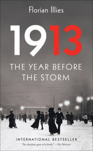1913: The Year Before the Storm Florian Illies Author