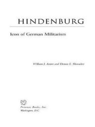 Hindenburg: Icon of German Militarism Dennis Showalter Author