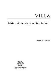 Villa: Soldier of the Mexican Revolution Robert L. Scheina Author