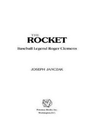 The Rocket: Baseball Legend Roger Clemens Joseph Janczak Author