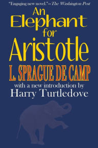An Elephant for Aristotle L. Sprague de Camp Author