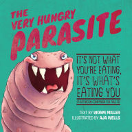 The Very Hungry Parasite: It's Not What You're Eating, It's What's Eating You Josh Miller Author
