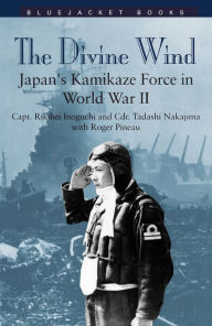 Divine Wind: Japan's Kamikaze Force in World War II Rikihei Inoguchi Author