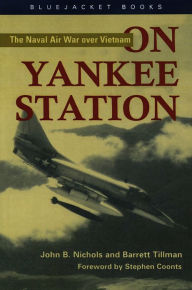On Yankee Station: The Naval Air War over Vietnam John B. Nichols III Author