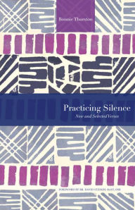 Practicing Silence: New and Selected Verses Bonnie Thurston Author