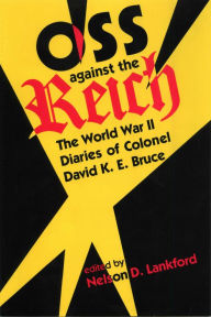 OSS Against the Reich: The World War II Diaries of Colonel David K.E. Bruce - Nelson D. Lankford Ed.