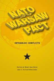 NATO and the Warsaw Pact: Intrabloc Conflicts - Mary Ann Heiss
