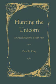 Hunting the Unicorn: A Critical Biography of Ruth Pitter Don W. King Author