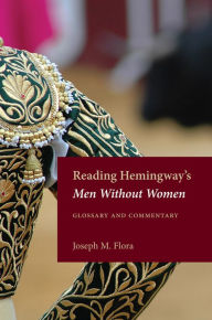 Reading Hemingway's Men Without Women: Glossary and Commentary Joseph M. Flora Author
