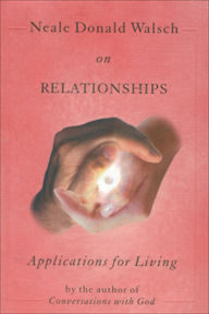 Neale Donald Walsch on Relationships Neale Donald Walsch Author