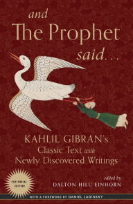 And the Prophet Said: Kahlil Gibran's Classic Text with Newly Discovered Writings Kahlil Gibran Author