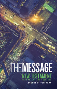 The Message New Testament with Psalms and Proverbs: The New Testament in Contemporary Language - Eugene H. Peterson
