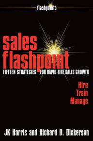 Sales Flashpoint: Fifteen Strategies for Rapid-Fire Sales Growth - JK Harris