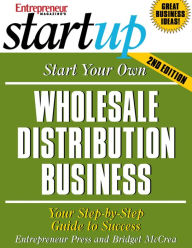 Start Your Own Wholesale Distribution Business: Your Step-By-Step Guide to Success - Entrepreneur Press