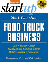 Start Your Own Food Truck Business: Cart, Trailer, Kiosk, Standard and Gourmet Trucks, Mobile Catering, Busterant Entrepreneur Press Author