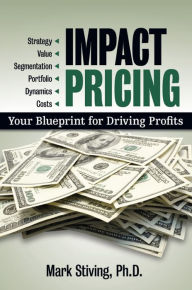 Impact Pricing: Your Blueprint for Driving Profits - Mark Stiving