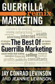 The Best of Guerrilla Marketing: Guerrilla Marketing Remix Jay Levinson Author