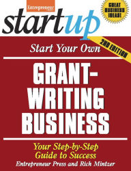 Start Your Own Grant Writing Business: Your Step-By-Step Guide to Success Entrepreneur Press Author