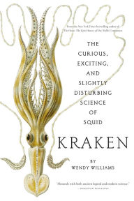 Kraken: The Curious, Exciting, and Slightly Disturbing Science of Squid Wendy Williams (2) Author