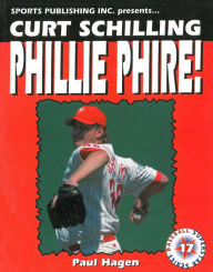 Curt Schilling: Phillie Phire! - Paul Hagen