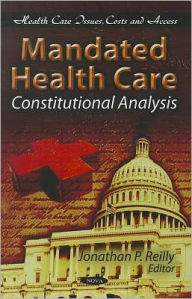 Mandated Health Care: Constitutional Analysis - Jonathan P. Reilly