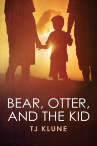 Bear, Otter, and the Kid - TJ Klune