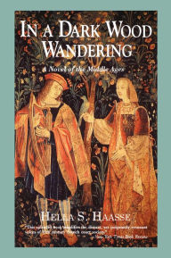 In a Dark Wood Wandering: A Novel of the Middle Ages - Hella S. Haasse